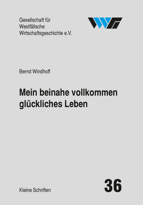 Mein beinahe vollkommen gl&uuml;ckliches Leben - Bernd Windhoff, Burkhard Spinnen, Sabine Kittel, Harald Wixforth