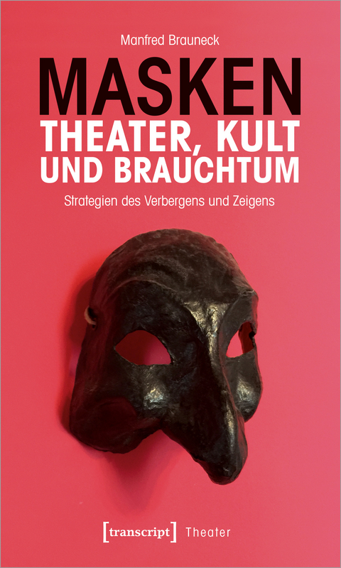 Masken &ndash; Theater, Kult und Brauchtum - Manfred Brauneck