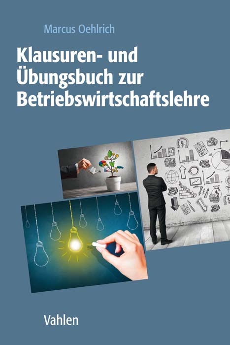 Klausuren- und &Uuml;bungsbuch zur Betriebswirtschaftslehre - Marcus Oehlrich
