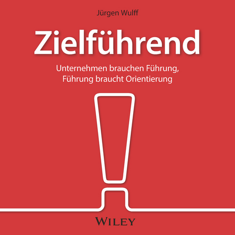Zielf&uuml;hrend: Unternehmen brauchen F&uuml;hrung, F&uuml;hrung braucht Orientierung - Siegfried Lachmann