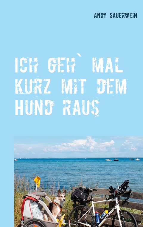 Ich geh` mal kurz mit dem Hund raus - Andy Sauerwein