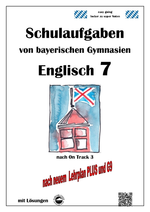 Englisch 7 (On Track 3) Schulaufgaben von bayerischen Gymnasien mit L&ouml;sungen nach LehrplanPlus / G9 - Monika Arndt