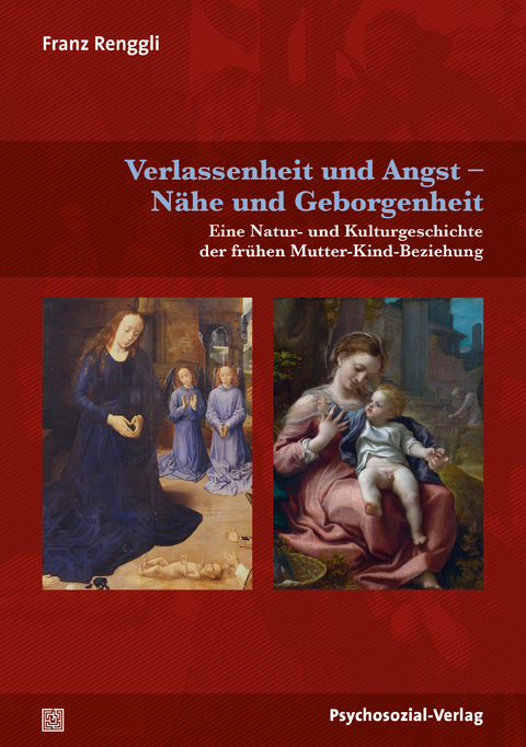 Verlassenheit und Angst &ndash; N&auml;he und Geborgenheit - Franz Renggli