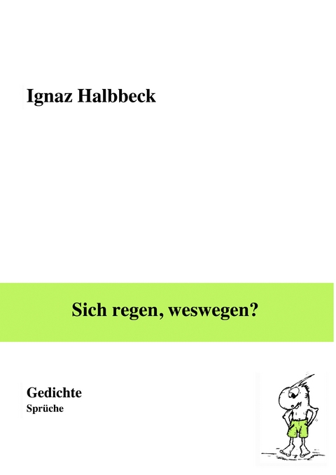 Sich regen, weswegen? - Ignaz Halbbeck