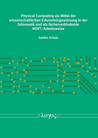 Physical Computing als Mittel der wissenschaftlichen Erkenntnisgewinnung in der Informatik und als fächerverbindende MINT-Arbeitsweise