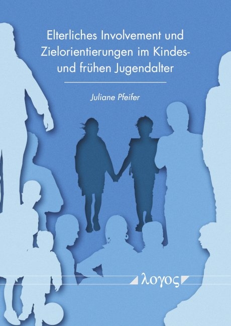 Elterliches Involvement und Zielorientierungen im Kindes- und fr&uuml;hen Jugendalter - Juliane Pfeifer