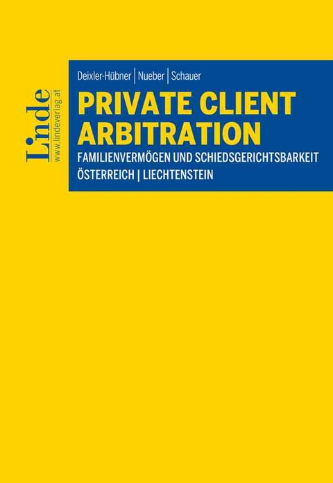 Private Client Arbitration - Familienverm&ouml;gen und Schiedsgerichtsbarkeit - Astrid Deixler-H&uuml;bner, Michael Nueber, Martin Schauer