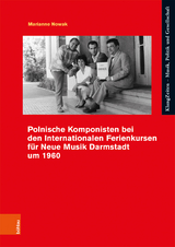 Polnische Komponisten bei den Internationalen Ferienkursen f&uuml;r Neue Musik Darmstadt um 1960 - Marianne Nowak