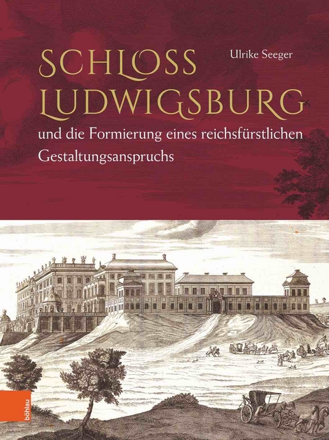 Schloss Ludwigsburg und die Formierung eines reichsf&uuml;rstlichen Gestaltungsanspruchs - Ulrike Seeger