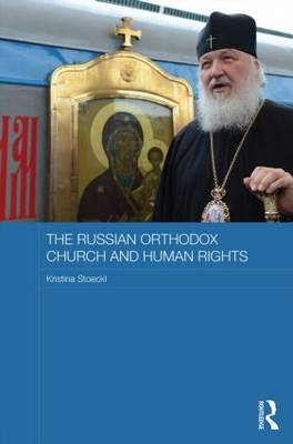 Russian Orthodox Church and Human Rights -  Kristina Stoeckl