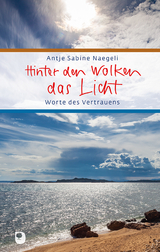 Hinter den Wolken das Licht - Antje Sabine Naegeli