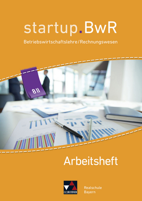 startup.BwR Realschule Bayern / startup.BwR Bayern AH 8 II - Birgit Bezold, Manuel Friedrich, Jens Geiger, Nicole Kohnh&auml;user, Constanze Meier