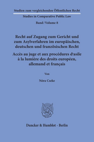 Recht auf Zugang zum Gericht und zum Asylverfahren im europäischen, deutschen und französischen Recht - Accès au juge et aux procédures d’asile à la lumière des droits européen, allemand et français.
