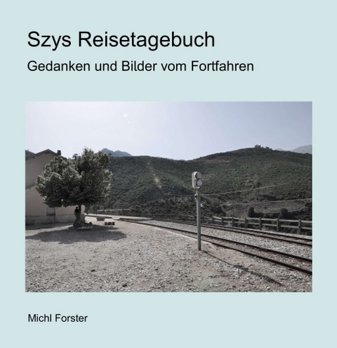 Szys Reisetagebuch - Michl Forster