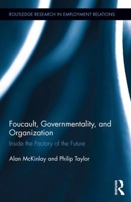 Foucault, Governmentality, and Organization -  Alan McKinlay,  Philip Taylor