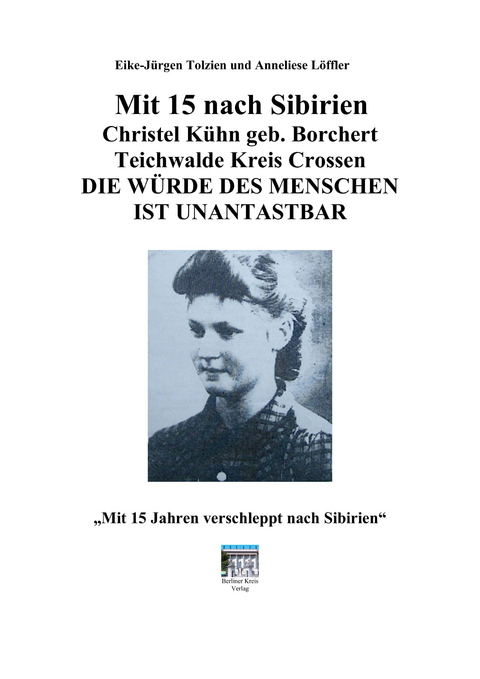 Mit 15 nach Sibirien - Eike Tolzien, Anneliese L&ouml;ffler, Christel K&uuml;hn