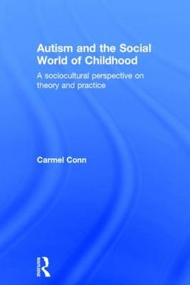 Autism and the Social World of Childhood -  Carmel Conn