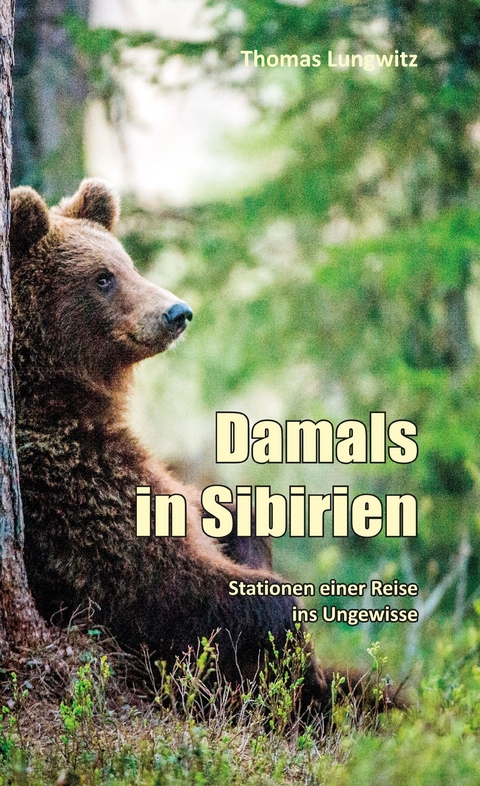 Damals in Sibirien - Thomas Lungwitz