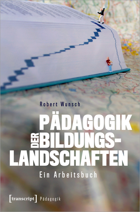 P&auml;dagogik der Bildungslandschaften - Robert Wunsch