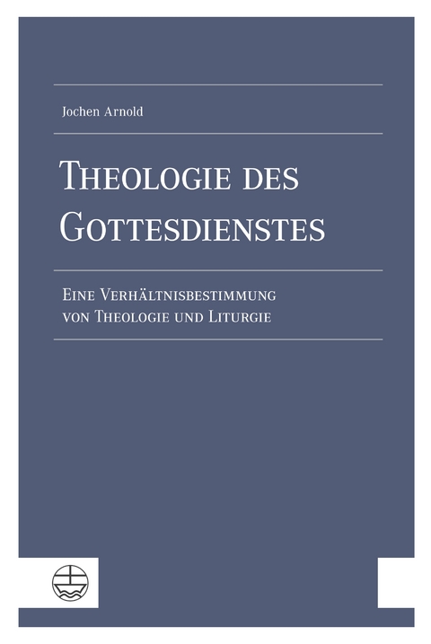 Theologie des Gottesdienstes - Jochen Arnold