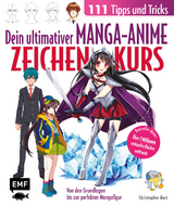 Dein ultimativer Manga-Anime-Zeichenkurs &ndash; 111 Tipps und Tricks &ndash; Von den Grundlagen bis zur perfekten Mangafigur - Christopher Hart