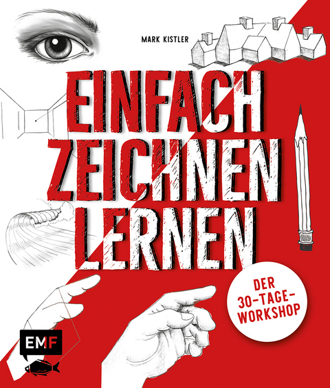 Einfach zeichnen lernen – Der 30-Tage-Workshop - Mark Kistler