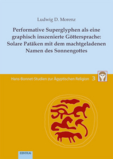Performative Superglyphen als eine graphisch inszenierte G&ouml;ttersprache: Solare Pat&auml;ken mit dem machtgeladenen Namen des Sonnengottes - Ludwig D. Morenz