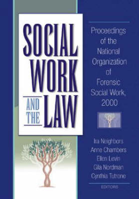 Social Work and the Law -  Anne Chambers,  Ellen Levin,  Ira Arthell Neighbors,  Gila Nordman,  Cynthia Tutrone