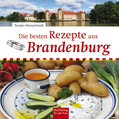 Die besten Rezepte aus Brandenburg - Torsten Kleinschmidt