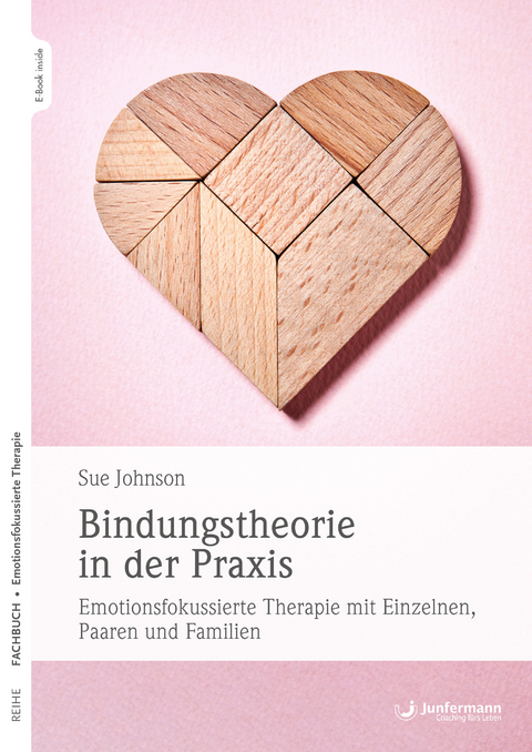 Bindungstheorie in der Praxis - Sue M. Johnson