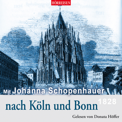 Mit Johanna Schopenhauer nach K&ouml;ln und Bonn - Johanna Schopenhauer