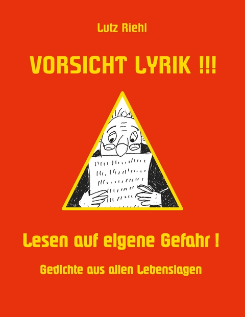 Vorsicht Lyrik!!! - Lesen auf eigene Gefahr! - Lutz Riehl