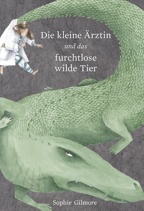 Die kleine &Auml;rztin und das furchtlose wilde Tier - Sophie Gilmore