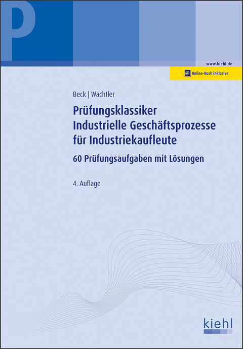 Pr&uuml;fungsklassiker Industrielle Gesch&auml;ftsprozesse f&uuml;r Industriekaufleute - Karsten Beck, Michael Wachtler