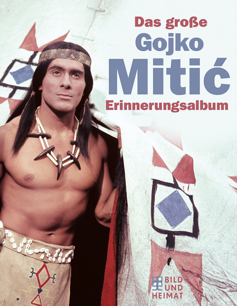Das gro&szlig;e Gojko-Mitić- Erinnerungsalbum