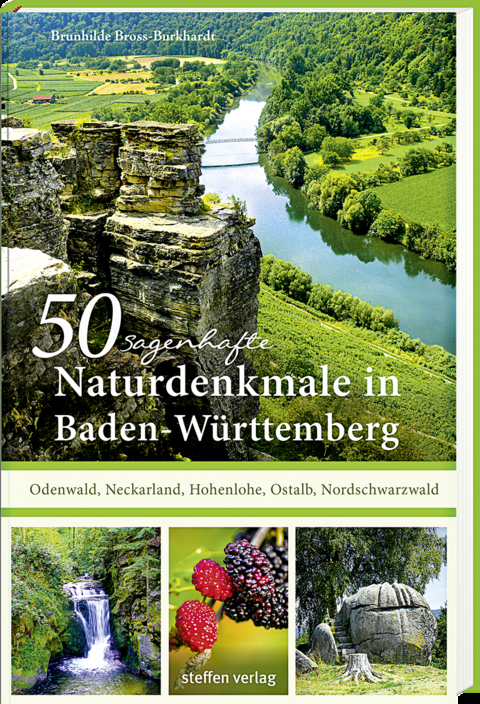 50 sagenhafte Naturdenkmale in Baden-W&uuml;rttemberg: Odenwald, Neckarland, Hohenlohe, Ostalb, Nordschwarzwald - Brunhilde Bross-Burkhardt
