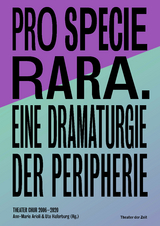 Pro Specie Rara. Eine Dramaturgie der Peripherie Theater Chur 2006&ndash;20 - 