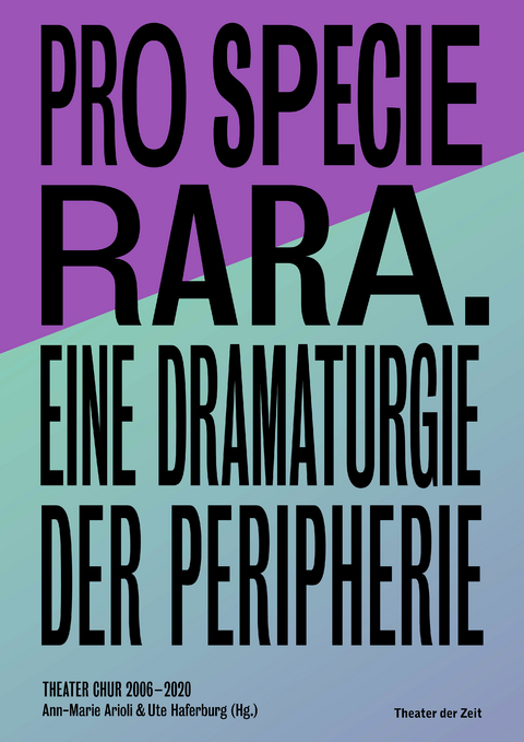 Pro Specie Rara. Eine Dramaturgie der Peripherie Theater Chur 2006&ndash;20 - 
