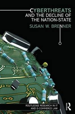 Cyberthreats and the Decline of the Nation-State -  Susan W. Brenner