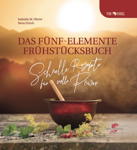 Das Fünf-Elemente Frühstücksbuch - Isabella Obrist, Nora Frisch