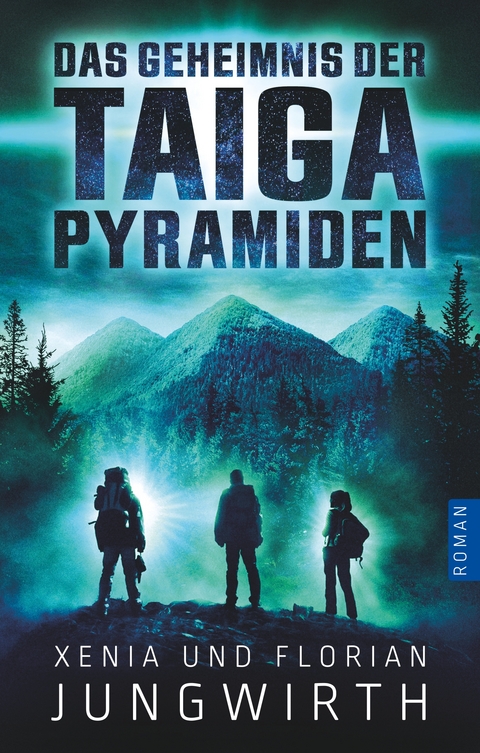 Das Geheimnis der Taiga-Pyramiden - Xenia Jungwirth, Florian Jungwirth