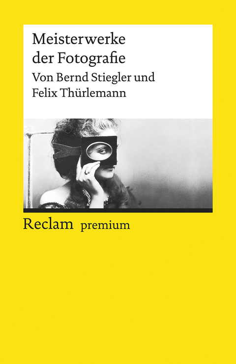 Meisterwerke der Fotografie - Bernd Stiegler, Felix Th&uuml;rlemann
