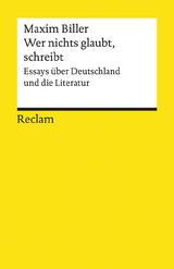 Wer nichts glaubt, schreibt. Essays &uuml;ber Deutschland und die Literatur - Maxim Biller
