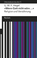 "Wenn Gott nicht w&auml;re ...". Religion und Vers&ouml;hnung - Georg Wilhelm Friedrich Hegel