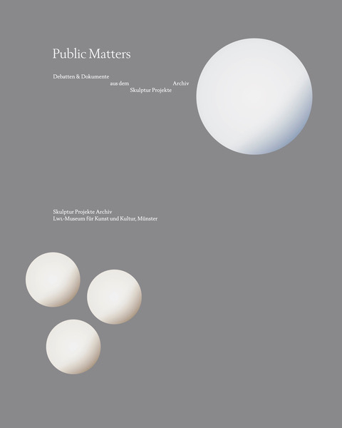 Public Matters. Debatten & Dokumente aus dem Skulptur Projekte Archiv - 