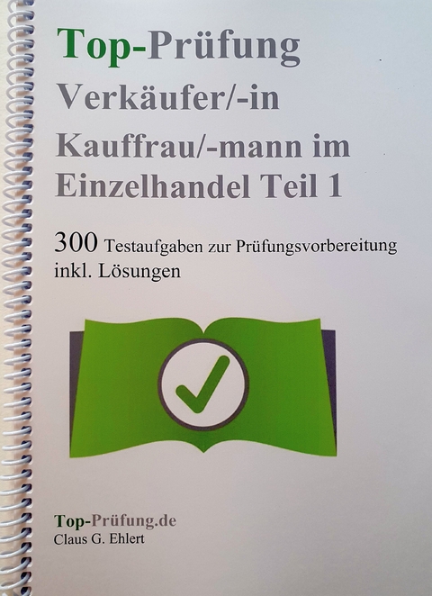 Top Prüfung Verkäuferin / Verkäufer - 300 Testfragen für die Abschlussprüfung - Claus-Günter Ehlert
