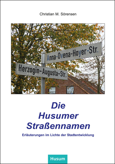 Die Husumer Stra&szlig;ennamen - Christian M. S&ouml;rensen