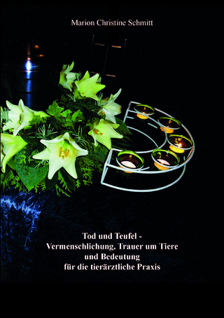 Tod und Teufel - Vermenschlichung, Trauer um Tiere und Bedeutung für die tierärztliche Praxis