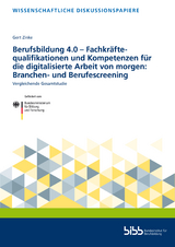 Berufsbildung 4.0 &ndash; Fachkr&auml;ftequalifikationen und Kompetenzen f&uuml;r die digitalisierte Arbeit von morgen: Branchen- und Berufescreening - Gert Zinke