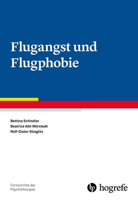 Flugangst und Flugphobie - Bettina Schindler, Beatrice Abt-M&ouml;rstedt, Rolf-Dieter Stieglitz